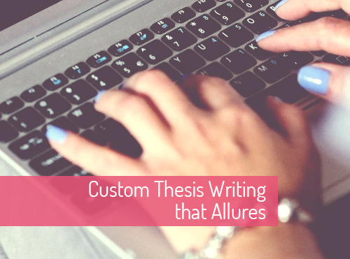 Custom Thesis Writing that Allures